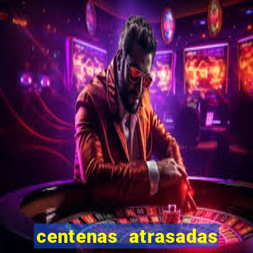 centenas atrasadas jogo do bicho